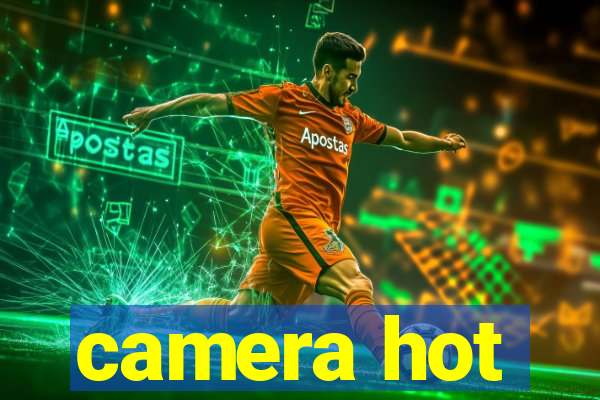 camera hot